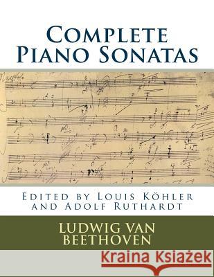 Complete Piano Sonatas: Peters Edition Ludwig Van Beethoven Louis Kohler Adolf Ruthardt 9781987677461