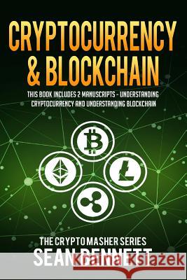 Cryptocurrency & Blockchain: 2 Manuscripts - This Book Includes Understanding Cryptocurrency & Blockchain Sean Bennett 9781987677591 Createspace Independent Publishing Platform