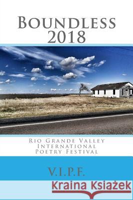 Boundless 2018: Rio Grande Valley International Poetry Festival Edward Vidaurre Edward Vidaurre Laura Pena 9781987682144 Createspace Independent Publishing Platform