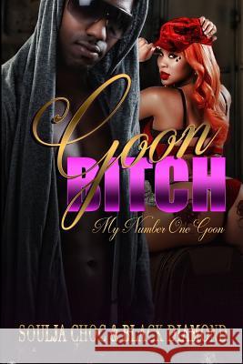 Goon Bitch: My Number One Goon Black Diamond, Soulja Choc 9781987686166 Createspace Independent Publishing Platform