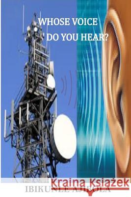 Whose Voice Do You Hear? Ibikunle Ajibola 9781987688009 Createspace Independent Publishing Platform