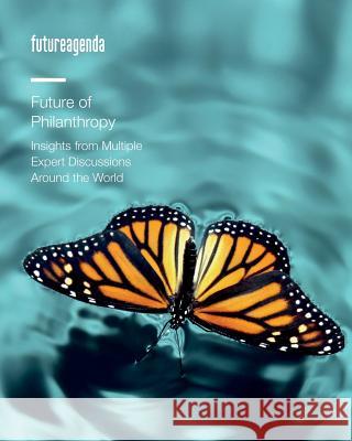 Future of Philanthropy: Insights from Multiple Expert Discussions Around the World James Alexander Caroline Dewing Tim Jones 9781987692600