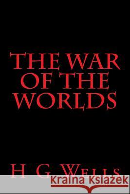 The War of the Worlds H. G. Wells 9781987692860 Createspace Independent Publishing Platform