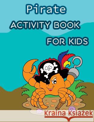 Pirate Activity Book For Kids: : Fun Pirate Activities for Kids. Coloring Pages, Count the number, Trace Lines and Letters, Find hidden words and Mor Summer, Happy 9781987693799 Createspace Independent Publishing Platform