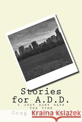 Stories for A.D.D.: i just dont have the time Greg Mendenhall 9781987694017