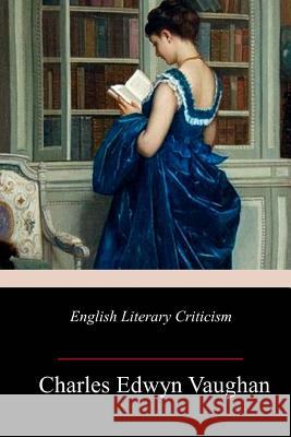 English Literary Criticism Charles Edwyn Vaughan 9781987695588 Createspace Independent Publishing Platform
