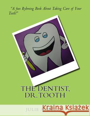 The Dentist, Dr. Tooth Julie A. Welch 9781987696127