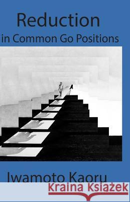 Reductions in Common Go Positions Iwamoto Kaoru 9781987697506