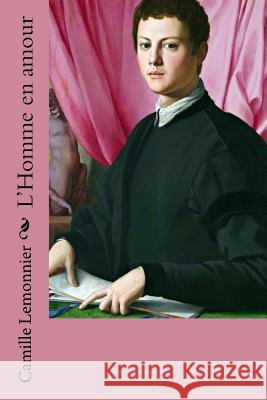 L'Homme en amour Bronzino, Angelo 9781987698435 Createspace Independent Publishing Platform
