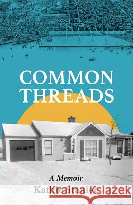 Common Threads Kathie Staniec 9781987698879 Createspace Independent Publishing Platform