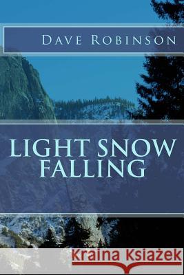 Light Snow Falling Dave Robinson 9781987699395 Createspace Independent Publishing Platform