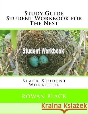 Study Guide Student Workbook for The Nest: Black Student Workbook Black, Rowan 9781987699944 Createspace Independent Publishing Platform