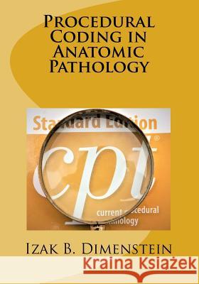 Procedural Coding in Anatomic Pathology Izak B. Dimenstein 9781987700602