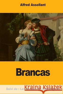 Brancas: Suivi de: Les amours de Quaterquem Assollant, Alfred 9781987701210 Createspace Independent Publishing Platform