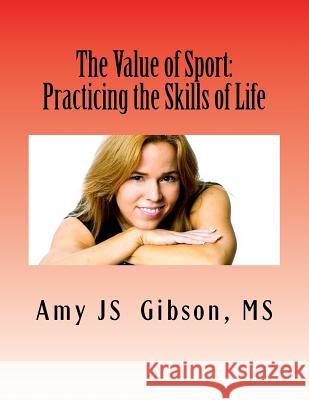 The Value of Sport: : Practicing the Skills of Life Gibson MS, Amy Js 9781987702101 Createspace Independent Publishing Platform