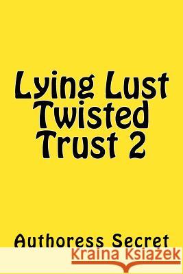 Lying Lust Twisted Trust 2 Authoress Secret 9781987702316 Createspace Independent Publishing Platform