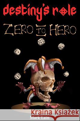 Destiny's Role 0: Zero To Hero Lain, Mark 9781987702743 Createspace Independent Publishing Platform