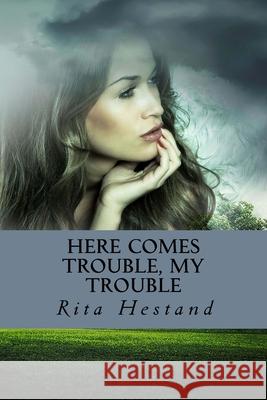 Here Comes Trouble, My Trouble Rita Hestand 9781987703184