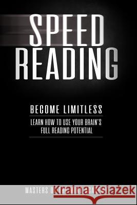 Speed Reading: Become Limitless: Learn How to Use Your Brain's Full Reading Potential Masters O 9781987707571