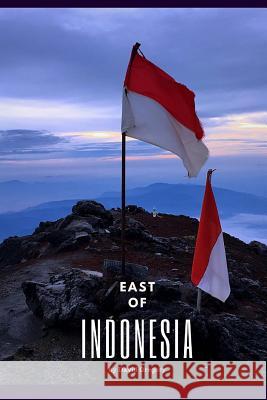 East of Indonesia David Gregory 9781987707649 Createspace Independent Publishing Platform