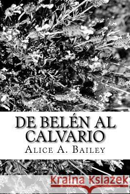 De Belén al Calvario A. Bailey, Alice 9781987708370 Createspace Independent Publishing Platform