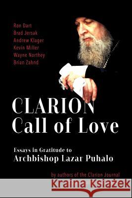 Clarion Call to Love: Essays in Gratitude to Archbishop Lazar Puhalo Lazar Lazar Puhalo Brad Jersak Ron Dart 9781987710465 Createspace Independent Publishing Platform