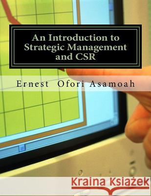 An Introduction to Strategic Management and CSR Ernest Ofori Asamoah 9781987711295