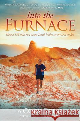 Into The Furnace: How a 135 mile run across Death Valley set my soul on fire Thoreson, Luke 9781987711585 Createspace Independent Publishing Platform