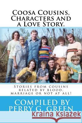 Coosa Characters, Cousins and a Love Story.: Stories from folks related by blood, marriage and location. Green, Perry G. 9781987712858