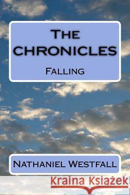 The CHRONICLES: Falling Westfall, Nathaniel 9781987714166 Createspace Independent Publishing Platform