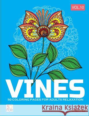 Vines 50 Coloring Pages For Adults Relaxation Vol.10 Shih, Chien Hua 9781987714234