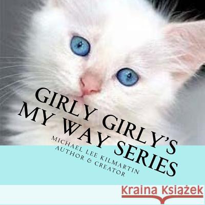 Girly Girly's My Way Series: My Way Six Michael Lee Kilmartin 9781987715378 Createspace Independent Publishing Platform