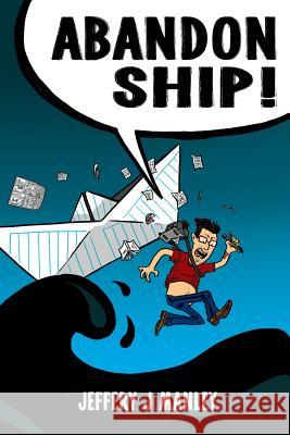 Abandon Ship Jeffery J. Manley 9781987716016 Createspace Independent Publishing Platform