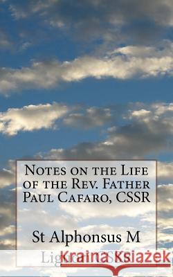 Notes on the Life of the Rev. Father Paul Cafaro, CSSR Grimm Cssr, Eugene 9781987717341