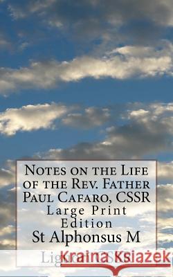 Notes on the Life of the Rev. Father Paul Cafaro, CSSR: Large Print Edition Grimm Cssr, Eugene 9781987718270