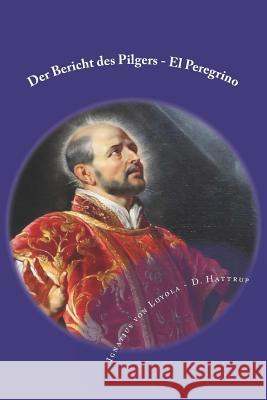 Der Bericht Des Pilgers - El Peregrino Dieter Hattrup Ignatius Von Loyola 9781987718331