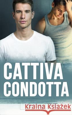 Cattiva Condotta L. A. Witt Cornelia Grey 9781987719390