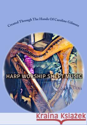 Harp Worship Sheet Music: for advanced musicians Gilmore, Caroline 9781987720686 Createspace Independent Publishing Platform