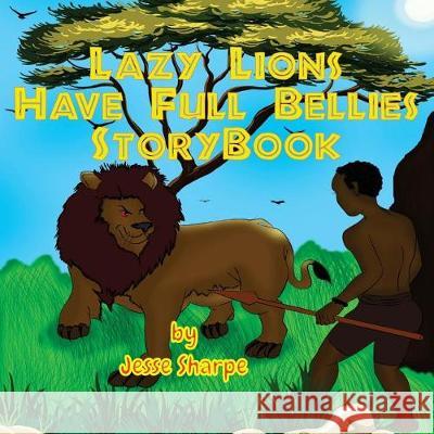 Lazy Lions Have Full Bellies Storybook Kelvin E., George 9781987721126 Createspace Independent Publishing Platform