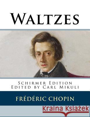 Waltzes Frederic Chopin Carl Mikuli 9781987721256 Createspace Independent Publishing Platform