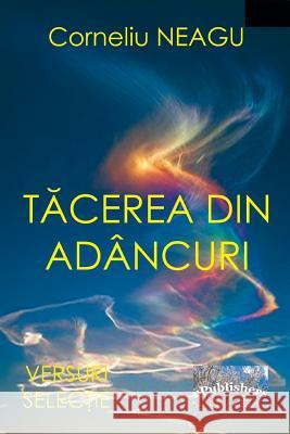 Tacerea Din Adancuri: Versuri Corneliu Neagu Vasile Poenaru 9781987723120 Createspace Independent Publishing Platform