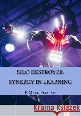 Silo Destroyer: synergy in learning (c) Pelmore, E. Mark 9781987724196