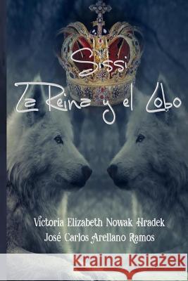 Sissi la Reina y el Lobo Nowak, Victoria Elizabeth 9781987724257 Createspace Independent Publishing Platform