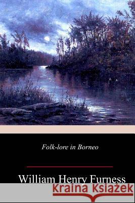 Folk-lore In Borneo William Henry Furness 9781987724615