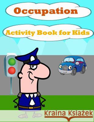Occupation Activity Book For Kids: : Fun Activity for Kids in Occupation theme Coloring, Find the Difference, Mazes, Count the number and More. (Activ Summer, Happy 9781987731545 Createspace Independent Publishing Platform