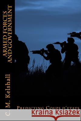 Armed Forces and Government: Armies and intervention in developing countries Kelshall, Candyce M. 9781987731835 Createspace Independent Publishing Platform