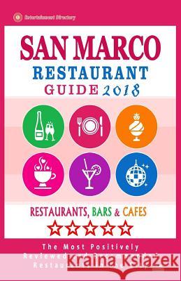 San Marco Restaurant Guide 2018: Best Rated Restaurants in San Marco, California - Restaurants, Bars and Cafes recommended for Tourist, 2018 Banks, Shirley T. 9781987732498 Createspace Independent Publishing Platform