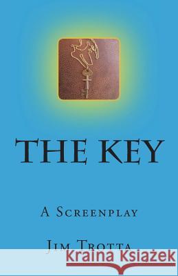 The Key: A Screenplay Jim Trotta 9781987732726