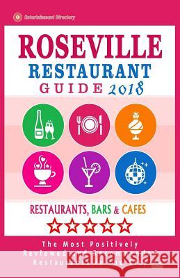 Roseville Restaurant Guide 2018: Best Rated Restaurants in Roseville, California - Restaurants, Bars and Cafes recommended for Tourist, 2018 Sharon, Samantha H. 9781987733211 Createspace Independent Publishing Platform