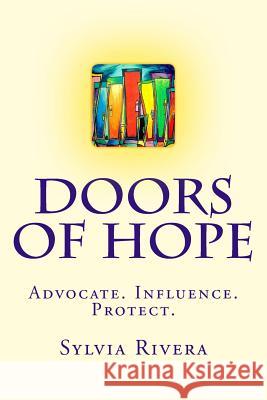 Doors of Hope: Advocate. Influence. Protect. Sylvia Rivera 9781987733822 Createspace Independent Publishing Platform